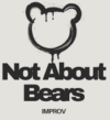 Not About Bears Improv